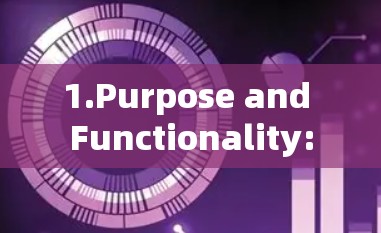 1.Purpose and Functionality: 1.Purpose and Functionality: