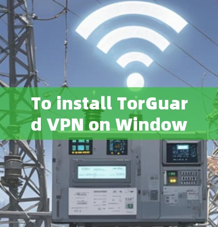 To install TorGuard VPN on Windows,follow these steps:
