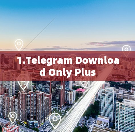 1.Telegram Download Only Plus