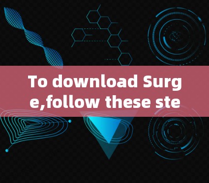 To download Surge,follow these steps: To download Surge,follow these steps:
