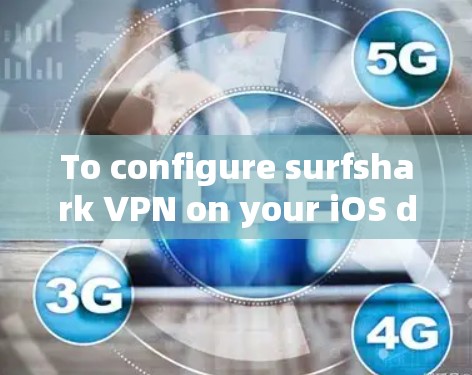 To configure surfshark VPN on your iOS device,follow these organized steps: