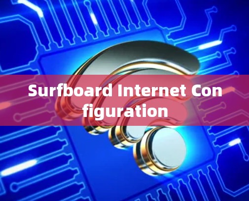 Surfboard Internet Configuration Surfboard Internet Configuration