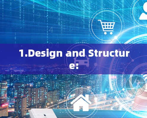 1.Design and Structure: 1.Design and Structure:
