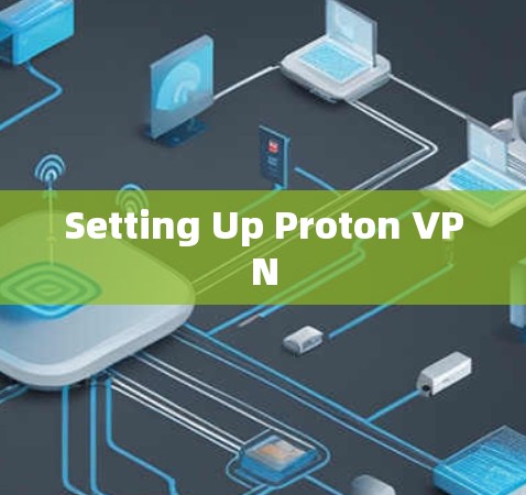 Setting Up Proton VPN