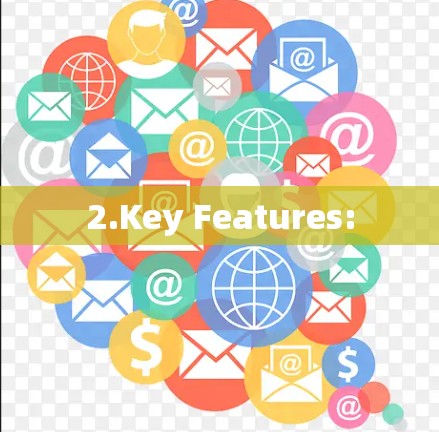 2.Key Features: 2.Key Features: