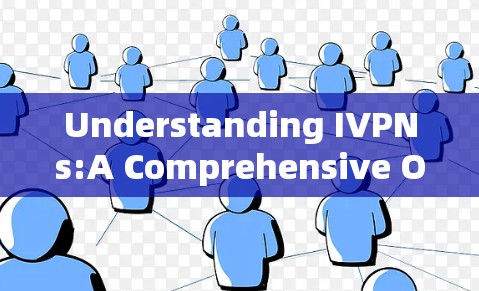 Understanding IVPNs:A Comprehensive Overview