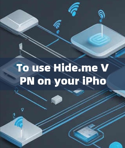 To use Hide.me VPN on your iPhone,follow these organized steps: