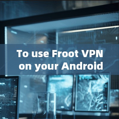 To use Froot VPN on your Android device,follow these organized steps: